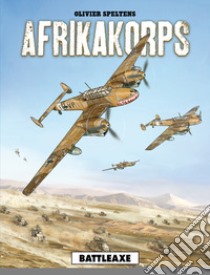 Afrikakorps. Vol. 1: Battleaxe libro di Speltens Olivier