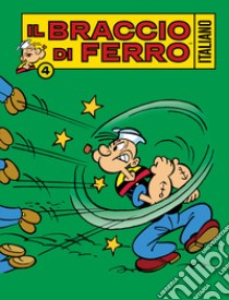 Il Braccio di Ferro italiano. Vol. 4: Nel mondo dei fumetti libro di Dossi Sandro