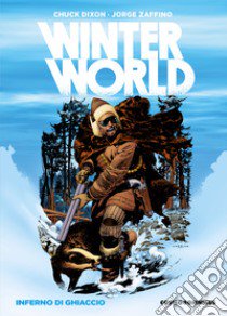 Inferno di ghiaccio. Winterworld libro di Dixon Chuck; Zaffino Jorge