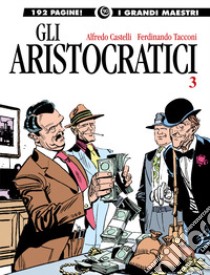 Gli aristocratici. Vol. 3 libro di Castelli Alfredo; Tacconi Ferdinando