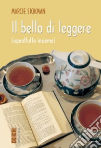 Il bello di leggere (soprattutto insieme) libro di Stokman Marcie