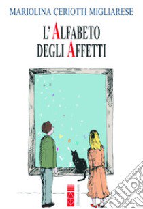 L'alfabeto degli affetti libro di Ceriotti Migliarese Mariolina