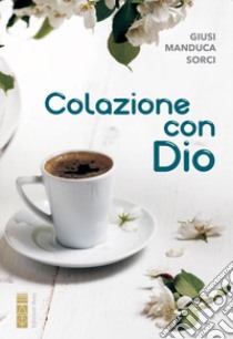 Colazione con Dio libro di Manduca Sorci Giusi