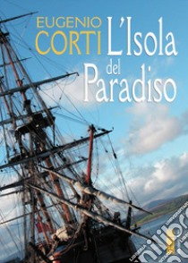 L'isola del paradiso libro di Corti Eugenio