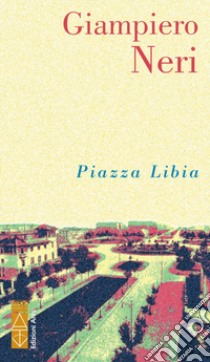 Piazza Libia libro di Neri Giampiero