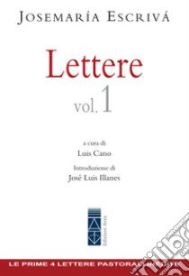 Lettere. Vol. 1 libro di Escrivá de Balaguer Josemaría (san); Cano L. (cur.); Loarte J. A. (cur.)