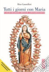 Tutti i giorni con Maria. Calendario delle apparizioni libro di Cammilleri Rino