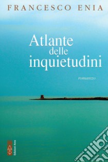 Atlante delle inquietudini libro di Enia Francesco