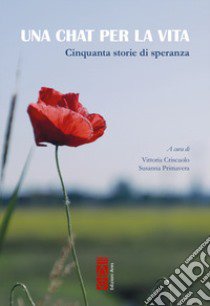 Una chat per la vita. Cinquanta storie di speranza libro di Criscuolo V. (cur.); Primavera S. (cur.)