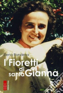 I fioretti di santa Gianna libro di Rondena Elena