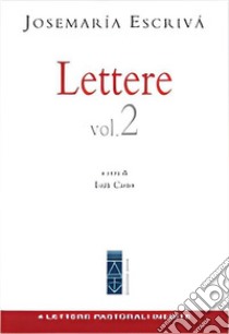 Lettere. Vol. 2 libro di Escrivá de Balaguer Josemaría (san); Cano L. (cur.)