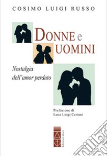 Donne e uomini. Nostalgia dell'amor perduto libro di Russo Cosimo Luigi