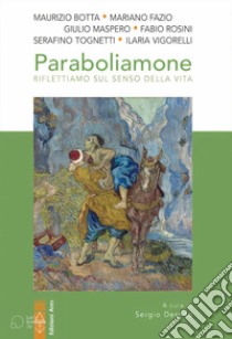 Paraboliamone. Riflettiamo sul senso della vita. Nuova ediz. libro di Destito S. (cur.)