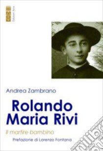 Rolando Maria Rivi. Il martire bambino libro di Zambrano Andrea