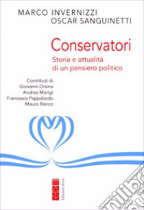 Conservatori. Storia e attualità di un pensiero politico libro di Invernizzi Marco; Sanguinetti Oscar