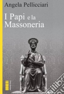 I papi e la massoneria. Nuova ediz. libro di Pellicciari Angela