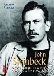 John Steinbeck. Voce inquieta del sogno americano libro di Rossini Fernanda