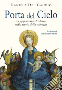 Porta del cielo. Le apparizioni di Maria nella storia della salvezza libro di Del Gaudio Daniela