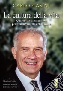 La cultura della vita. Quarant'anni di pensiero per il rinnovamento della società libro di Casini Carlo; Casini M. (cur.)