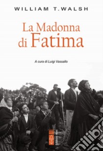 La Madonna di Fatima libro di Walsh William T.