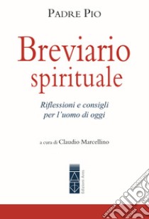 Breviario spirituale. Riflessioni e consigli per l'uomo di oggi libro di Pio da Pietrelcina (san); Marcellino C. (cur.)