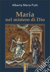 Maria nel mistero di Dio libro di Putti Alberta Maria