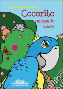 Cocorito pappagallo spione libro di Menichelli Alessandra