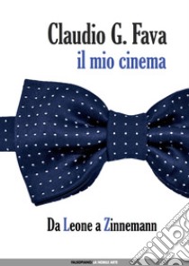 Il mio cinema. Vol. 2: Da Leone a Zinnemann libro di Fava Claudio G.