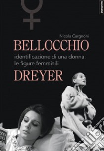 Bellocchio/Dreyer. Identificazione di una donna: le figure femminili libro di Cargnoni Nicola