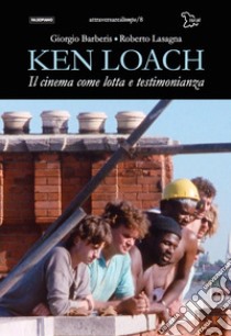 Ken Loach. Il cinema come lotta e testimonianza libro di Barberis Giorgio; Lasagna Roberto