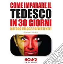 Come imparare il tedesco in 30 giorni libro di Sordelli Giovanni