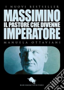 Massimino, il pastore che divenne imperatore libro di Ottaviani Manuela