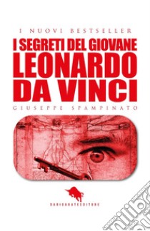 I segreti del giovane Leonardo da Vinci libro di Spampinato Giuseppe