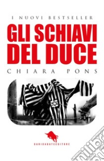 Gli schiavi del duce libro di Pons Chiara