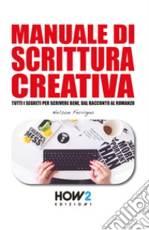 Manuale di scrittura creativa libro di Ferrigno Nelson