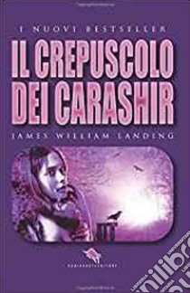 Il crepuscolo dei Carashir libro di Landing James William