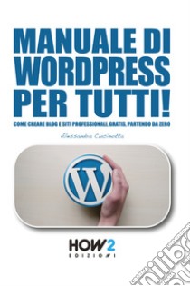 Manuale di wordpress per tutti! libro di Cucinotta Alessandra
