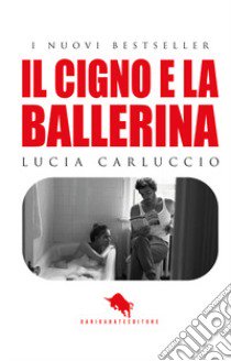 Il cigno e la ballerina libro di Carluccio Lucia