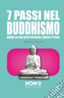 7 passi nel buddhismo. Rendi la tua vita più facile, ricca e piena libro di Barone Barbara