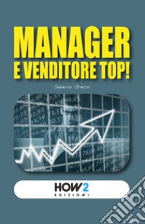 Manager e venditore top! libro di Greco Saverio