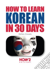 How to learn korean in 30 days libro di Simonato Stefania