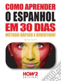 Como aprender o Espanhol em 30 dias libro di Sordelli Giovanni