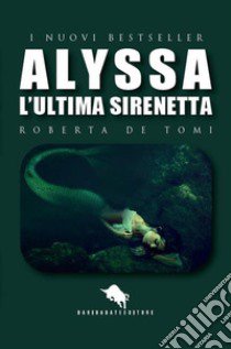 Alyssa, l'ultima sirenetta libro di De Tomi Roberta