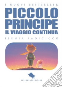 Il viaggio continua... Il piccolo principe. Vol. 2 libro di Iadicicco Ilenia; Vespoli R. A. (cur.)