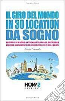 Il giro del mondo in 30 location da sogno. 101 cose da fare in viaggio libro di Cremente Gloria