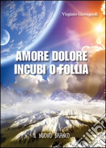 Amore dolore incubi o follia. Il nuovo branco libro di Giovagnoli Virginio