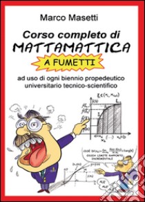 Corso completo di mattamattica a fumetti libro di Masetti Marco