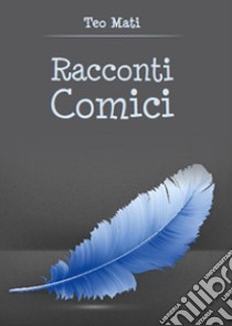 Racconti comici libro di Mati Teo