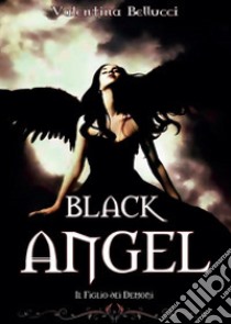 Il figlio dei demoni. Black angel libro di Bellucci Valentina