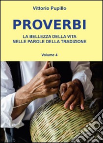 Proverbi. La bellezza della vita nelle parole della tradizione libro di Pupillo Vittorio